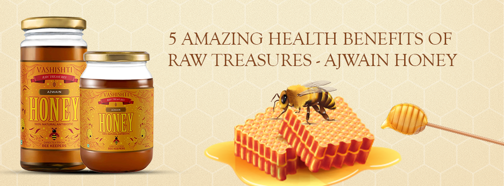 5 Amazing Health Benefits Of Raw Treasures – Ajwain Honey