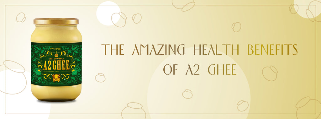 The Amazing Health Benefits of A2 Ghee