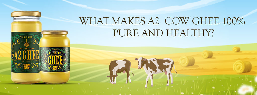 WHAT MAKES A2 COW GHEE 100% PURE AND HEALTHY