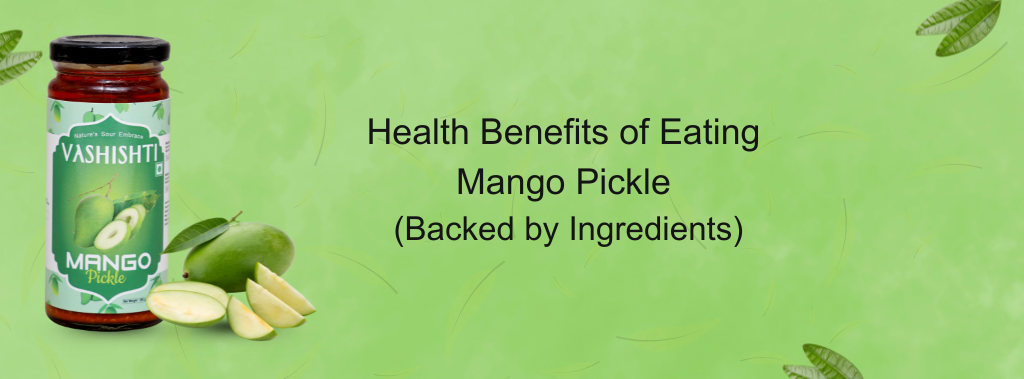 Health Benefits of Eating Mango Pickle (Backed by Ingredients)